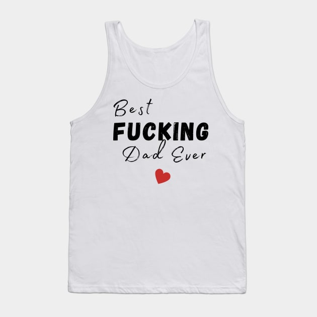 Best Fucking Dad Ever. Funny Dad Husband Design. Fathers Day Gift From Son or Daughter. Tank Top by That Cheeky Tee